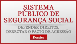 Sistema Público de Segurança Social<br />
Defender direitos, derrotar o Pacto de Agressão