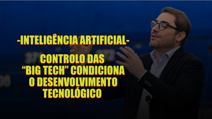 Inteligência artificial - controlo das “Big Tech” condiciona o desenvolvimento tecnológico