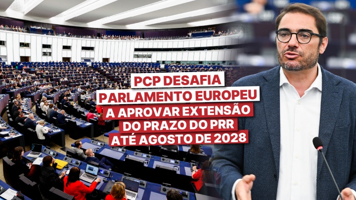 PCP desafia Parlamento Europeu a aprovar extensão do prazo do PRR até Agosto de 2028