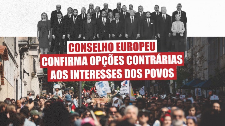 Conselho Europeu confirma opções contrárias aos interesses dos povos