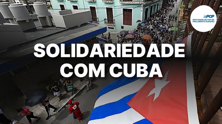 Solidariedade com Cuba - 31 deputados de várias nacionalidades e de diferentes grupos políticos, susbcrevem carta, associando-se ao apoio a Cuba e ao seu povo