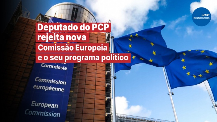 Deputado do PCP rejeita nova Comissão Europeia e o seu programa  político