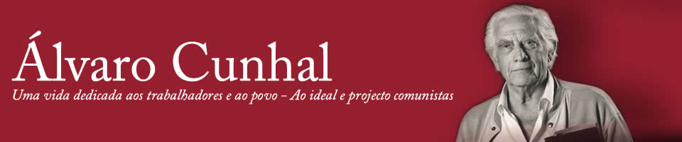 Álvaro Cunhal - Uma vida dedicada aos trabalhadores e ao povo - Ao ideal e projecto comunista